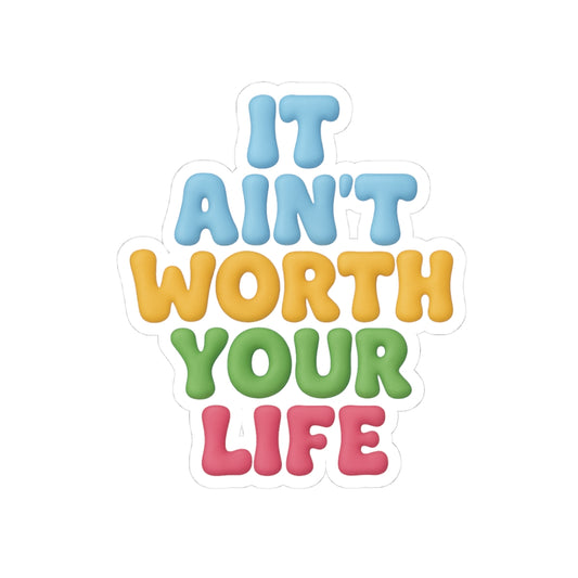 It Ain't Worth Your Life Sticker